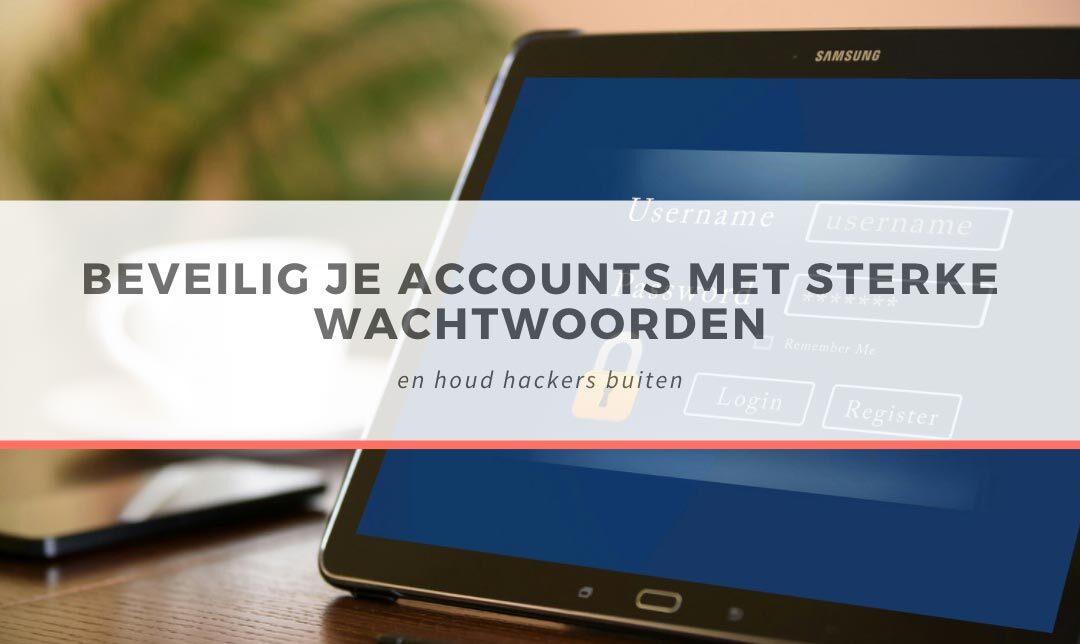 Beveilig je accounts met sterke wachtwoorden en houd hackers buiten